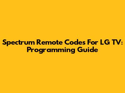 Spectrum Remote Codes For LG TV: Programming Guide