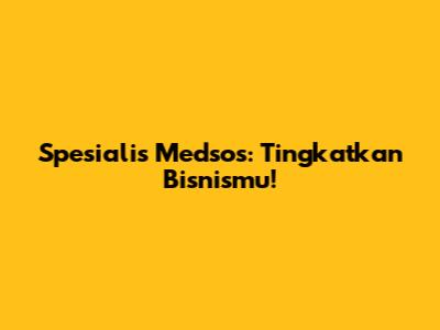 Spesialis Medsos: Tingkatkan Bisnismu!