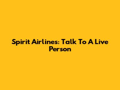 Spirit Airlines: Talk To A Live Person
