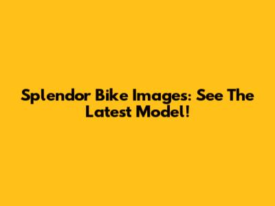 Splendor Bike Images: See The Latest Model!