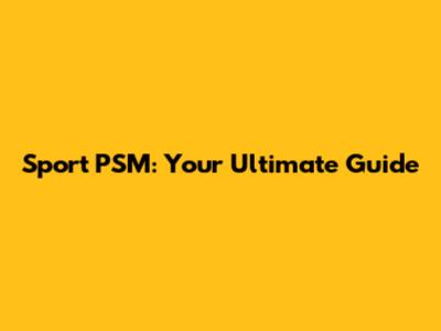 Sport PSM: Your Ultimate Guide