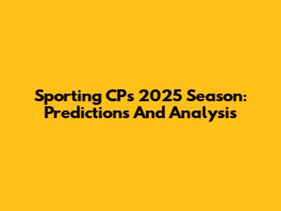 Sporting CP's 2025 Season: Predictions And Analysis