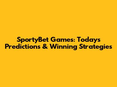 SportyBet Games: Today's Predictions & Winning Strategies