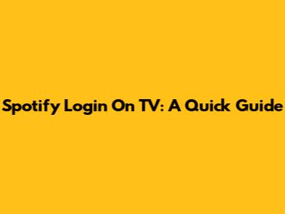 Spotify Login On TV: A Quick Guide