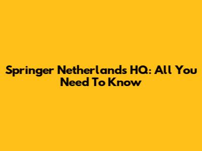 Springer Netherlands HQ: All You Need To Know