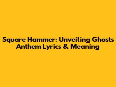 Square Hammer: Unveiling Ghost's Anthem Lyrics & Meaning