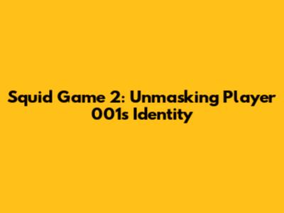 Squid Game 2: Unmasking Player 001's Identity