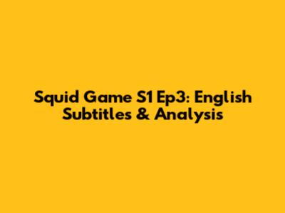 Squid Game S1 Ep3: English Subtitles & Analysis