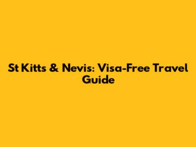 St Kitts & Nevis: Visa-Free Travel Guide