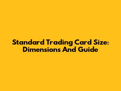 Standard Trading Card Size: Dimensions And Guide