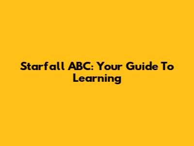 Starfall ABC: Your Guide To Learning
