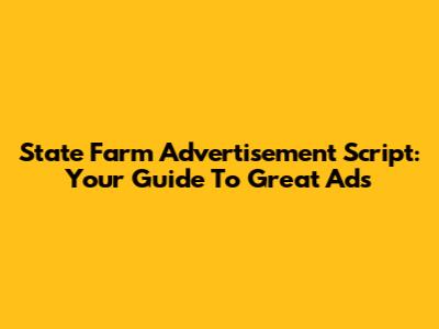 State Farm Advertisement Script: Your Guide To Great Ads