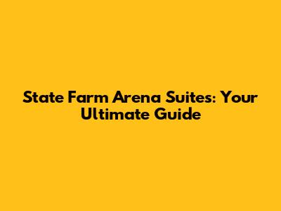 State Farm Arena Suites: Your Ultimate Guide