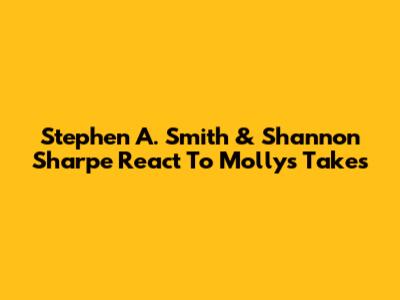 Stephen A. Smith & Shannon Sharpe React To Molly's Takes