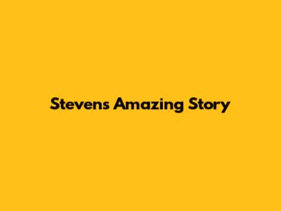 Steven's Amazing Story