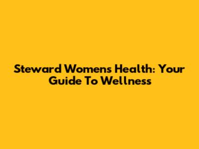 Steward Women's Health: Your Guide To Wellness