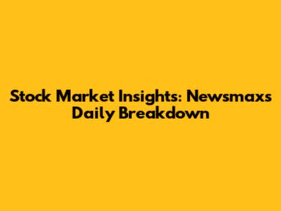 Stock Market Insights: Newsmax's Daily Breakdown