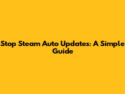 Stop Steam Auto Updates: A Simple Guide