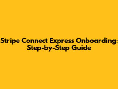 Stripe Connect Express Onboarding: Step-by-Step Guide