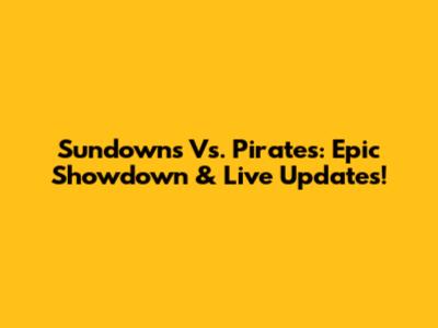 Sundowns Vs. Pirates: Epic Showdown & Live Updates!
