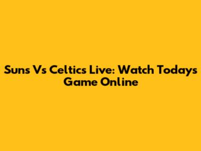 Suns Vs Celtics Live: Watch Today's Game Online