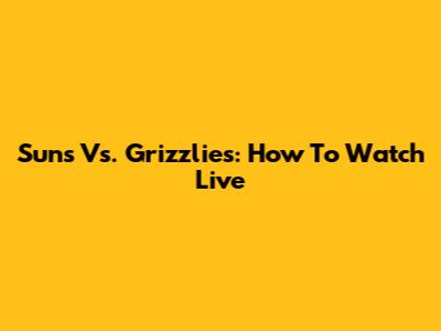 Suns Vs. Grizzlies: How To Watch Live