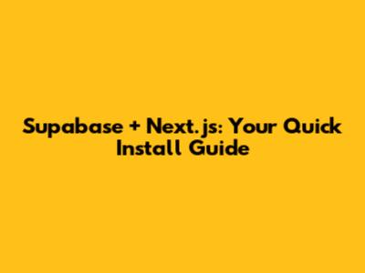 Supabase + Next.js: Your Quick Install Guide