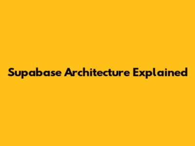 Supabase Architecture Explained