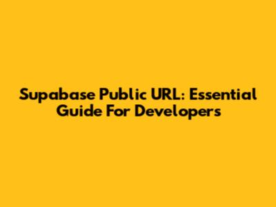 Supabase Public URL: Essential Guide For Developers
