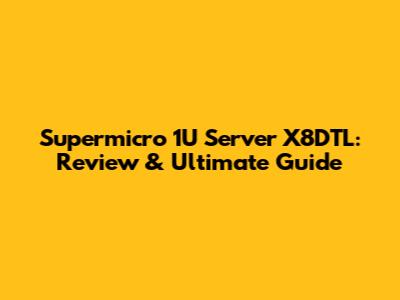 Supermicro 1U Server X8DTL: Review & Ultimate Guide