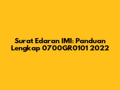 Surat Edaran IMI: Panduan Lengkap 0700GR0101 2022