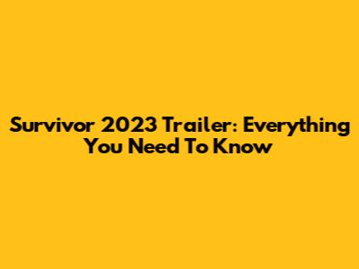 Survivor 2023 Trailer: Everything You Need To Know