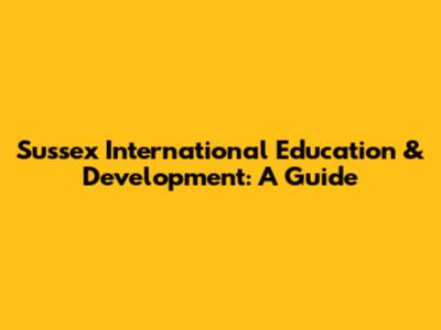 Sussex International Education & Development: A Guide