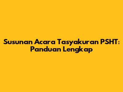 Susunan Acara Tasyakuran PSHT: Panduan Lengkap