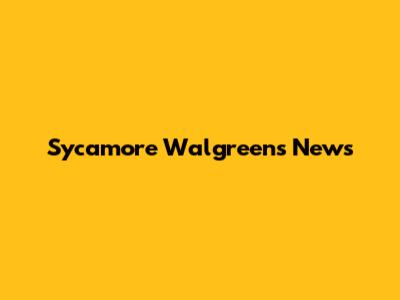 Sycamore Walgreens News