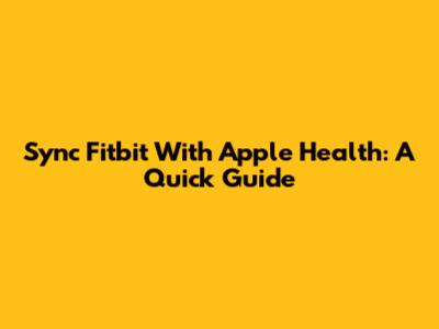 Sync Fitbit With Apple Health: A Quick Guide