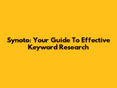 Synoto: Your Guide To Effective Keyword Research