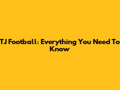 TJ Football: Everything You Need To Know