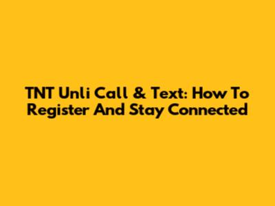 TNT Unli Call & Text: How To Register And Stay Connected