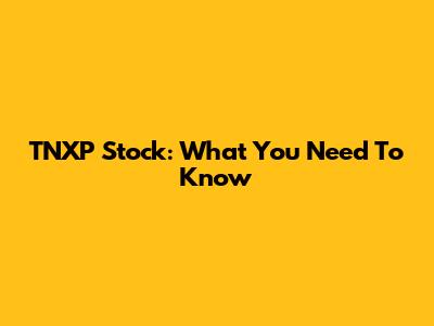 TNXP Stock: What You Need To Know