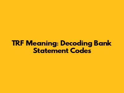 TRF Meaning: Decoding Bank Statement Codes