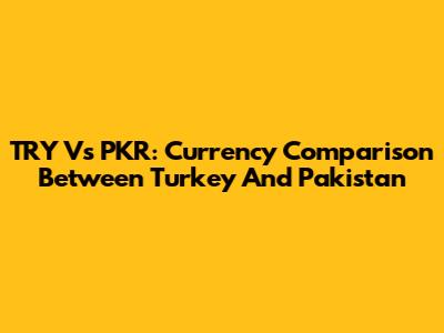 TRY Vs PKR: Currency Comparison Between Turkey And Pakistan