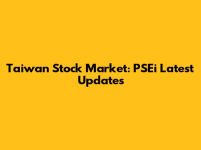 Taiwan Stock Market: PSEi Latest Updates