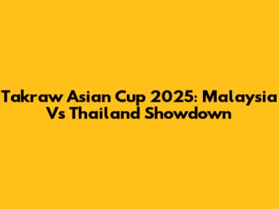 Takraw Asian Cup 2025: Malaysia Vs Thailand Showdown