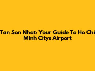 Tan Son Nhat: Your Guide To Ho Chi Minh City's Airport