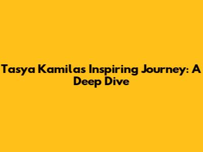 Tasya Kamila's Inspiring Journey: A Deep Dive