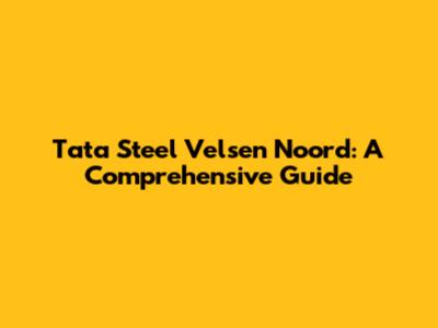 Tata Steel Velsen Noord: A Comprehensive Guide