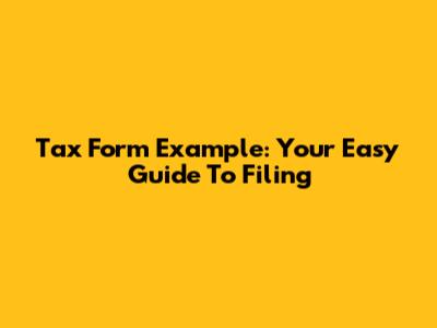 Tax Form Example: Your Easy Guide To Filing