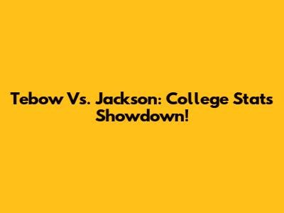 Tebow Vs. Jackson: College Stats Showdown!