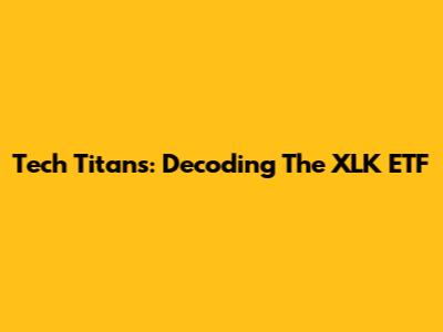 Tech Titans: Decoding The XLK ETF